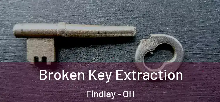 Broken Key Extraction Findlay - OH