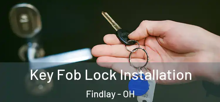 Key Fob Lock Installation Findlay - OH
